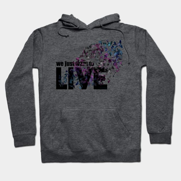 We just want to live Hoodie by Art by Veya